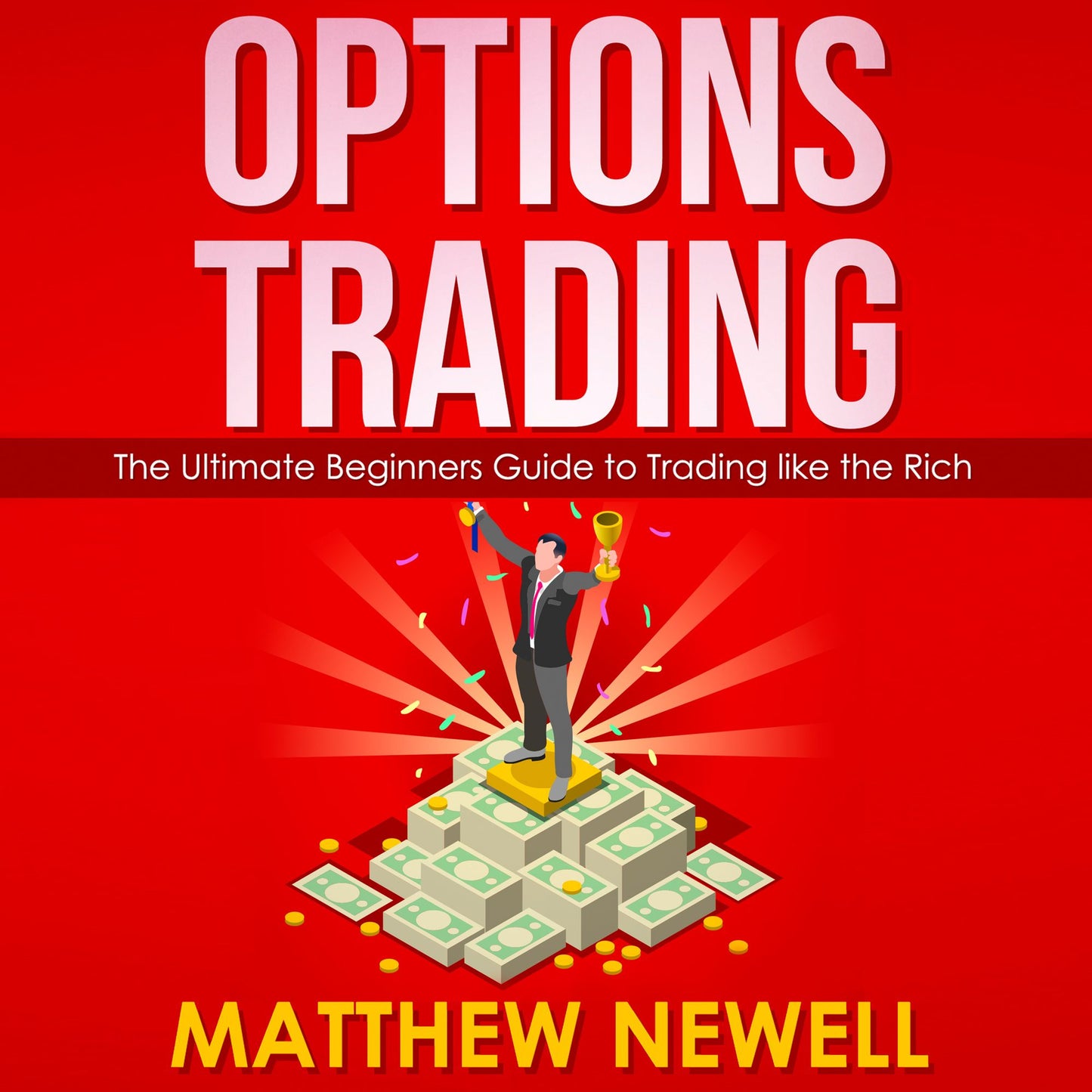 Options Trading: The Ultimate Beginners Guide to Trading like the Rich