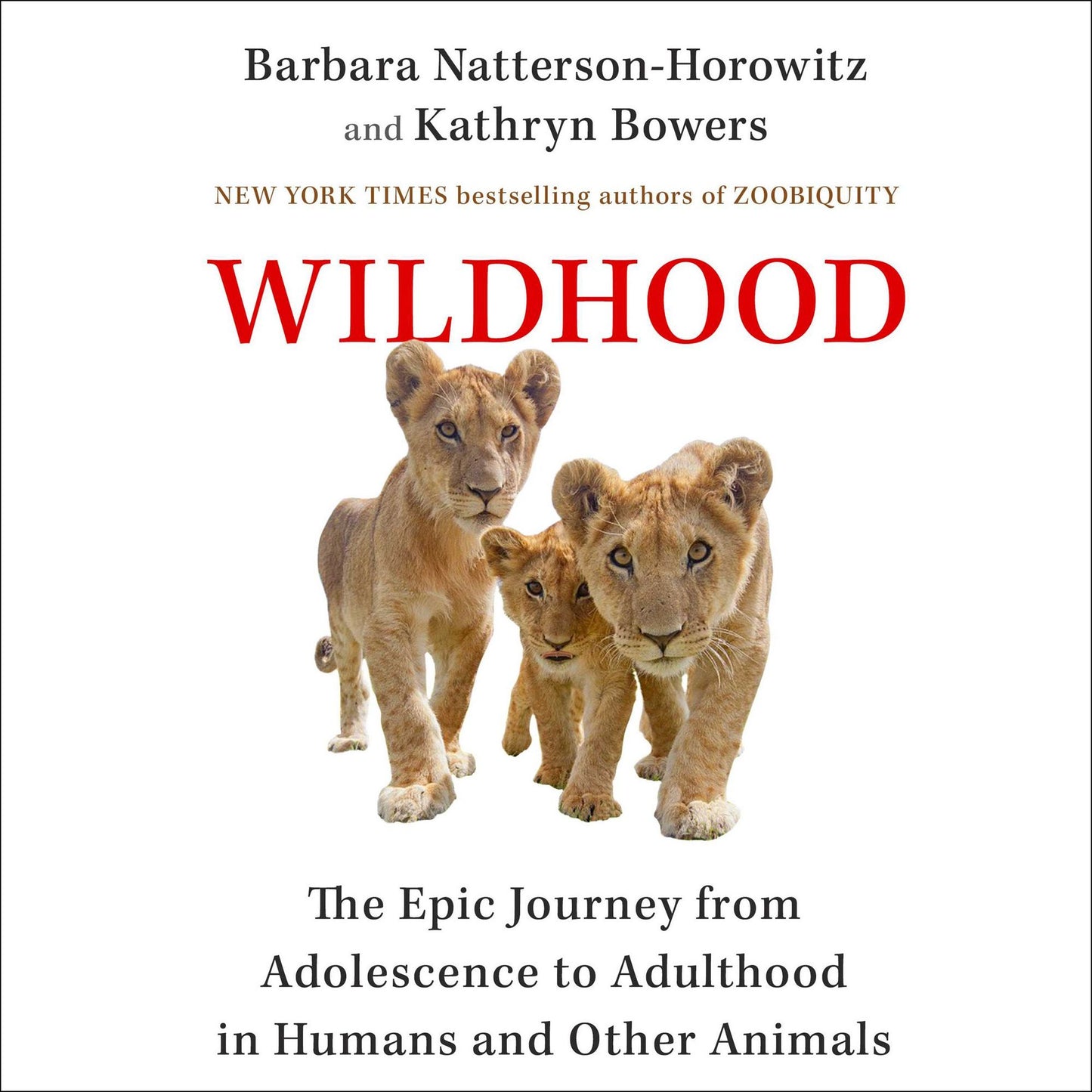 Wildhood: The Epic Journey from Adolescence to Adulthood in Humans and Other Animals