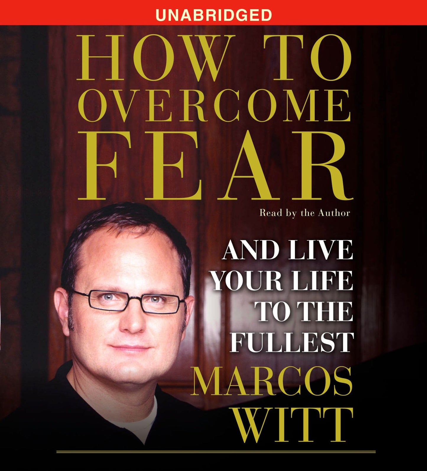 How to Overcome Fear: How to Overcome Fear and Live Life to the Fullest