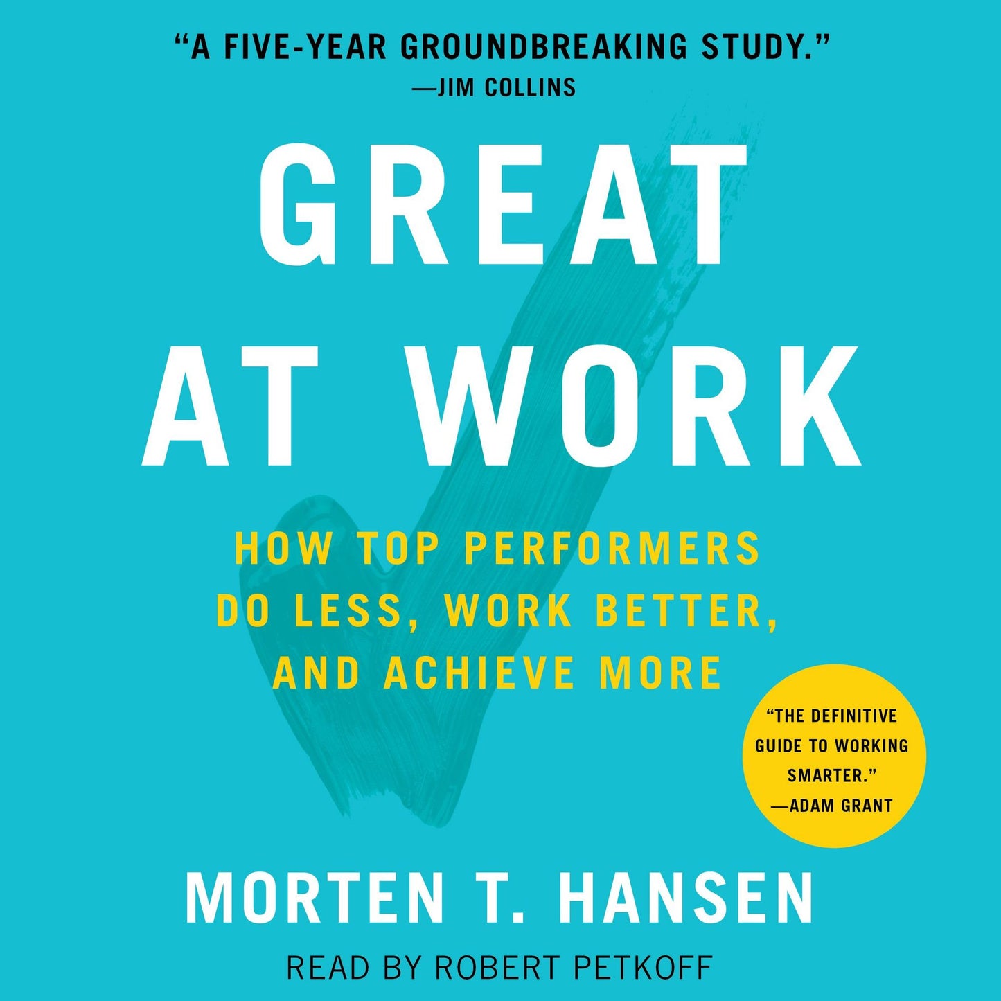 Great at Work: How Top Performers Do Less, Work Better, and Achieve More