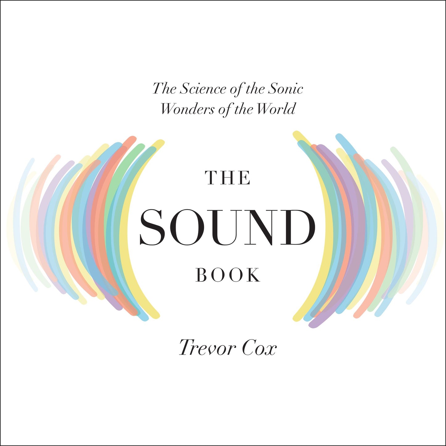 The Sound Book: The Science of the Sonic Wonders of the World