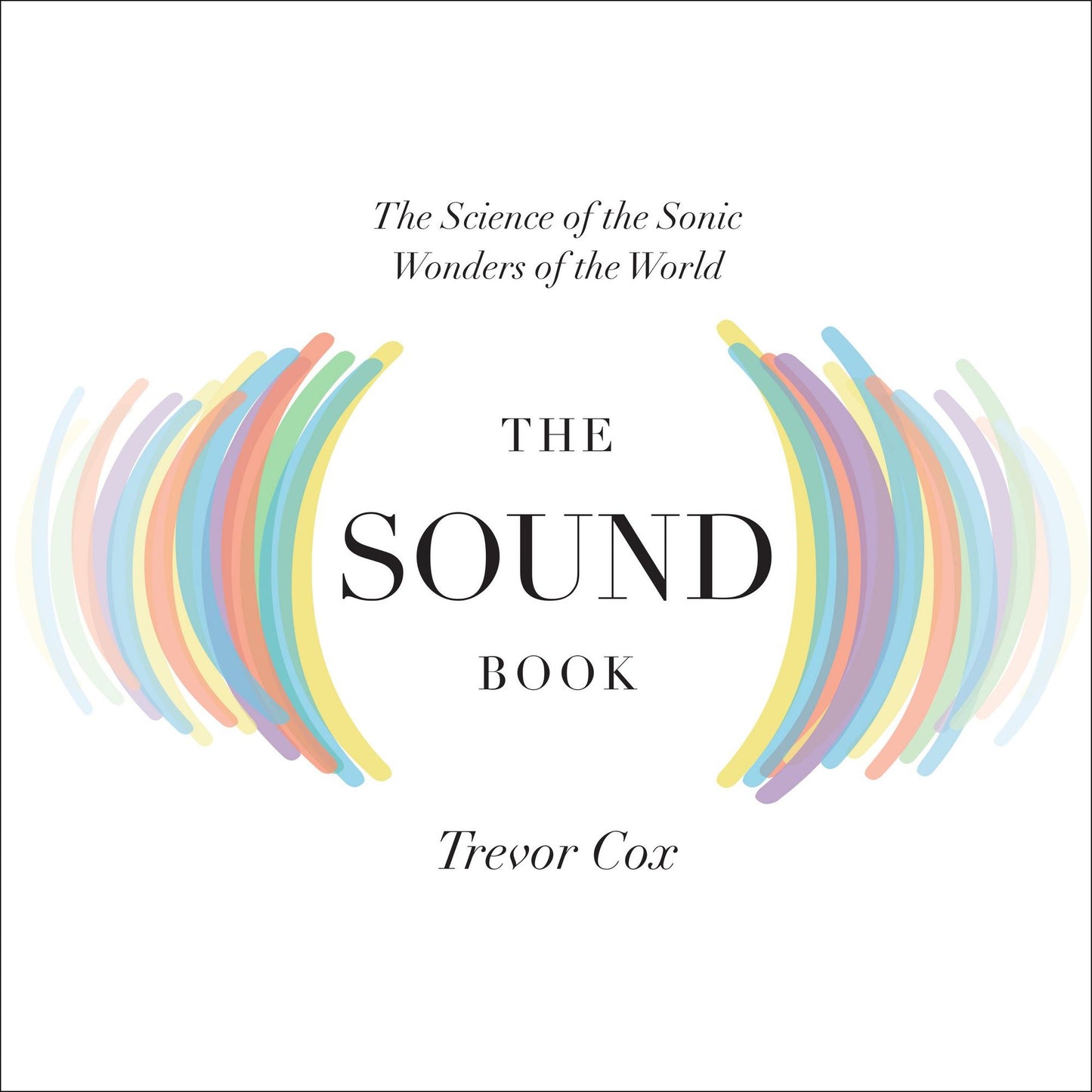 The Sound Book: The Science of the Sonic Wonders of the World
