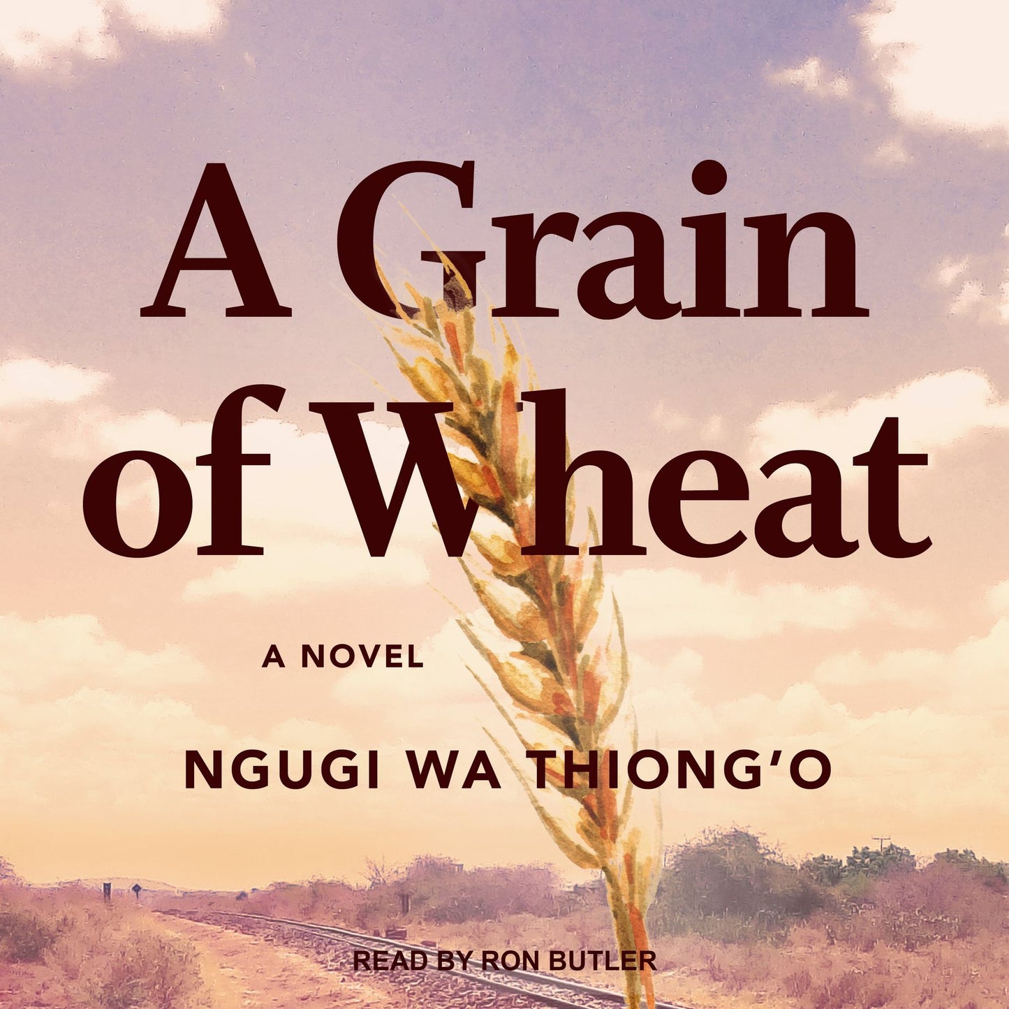 A Grain of Wheat: A Novel