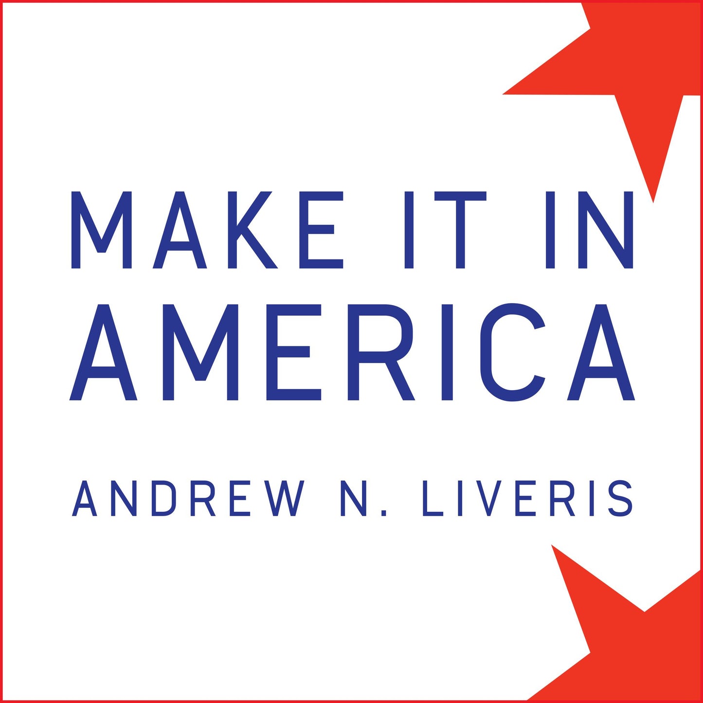 Make It in America: The Case for Re-Inventing the Economy