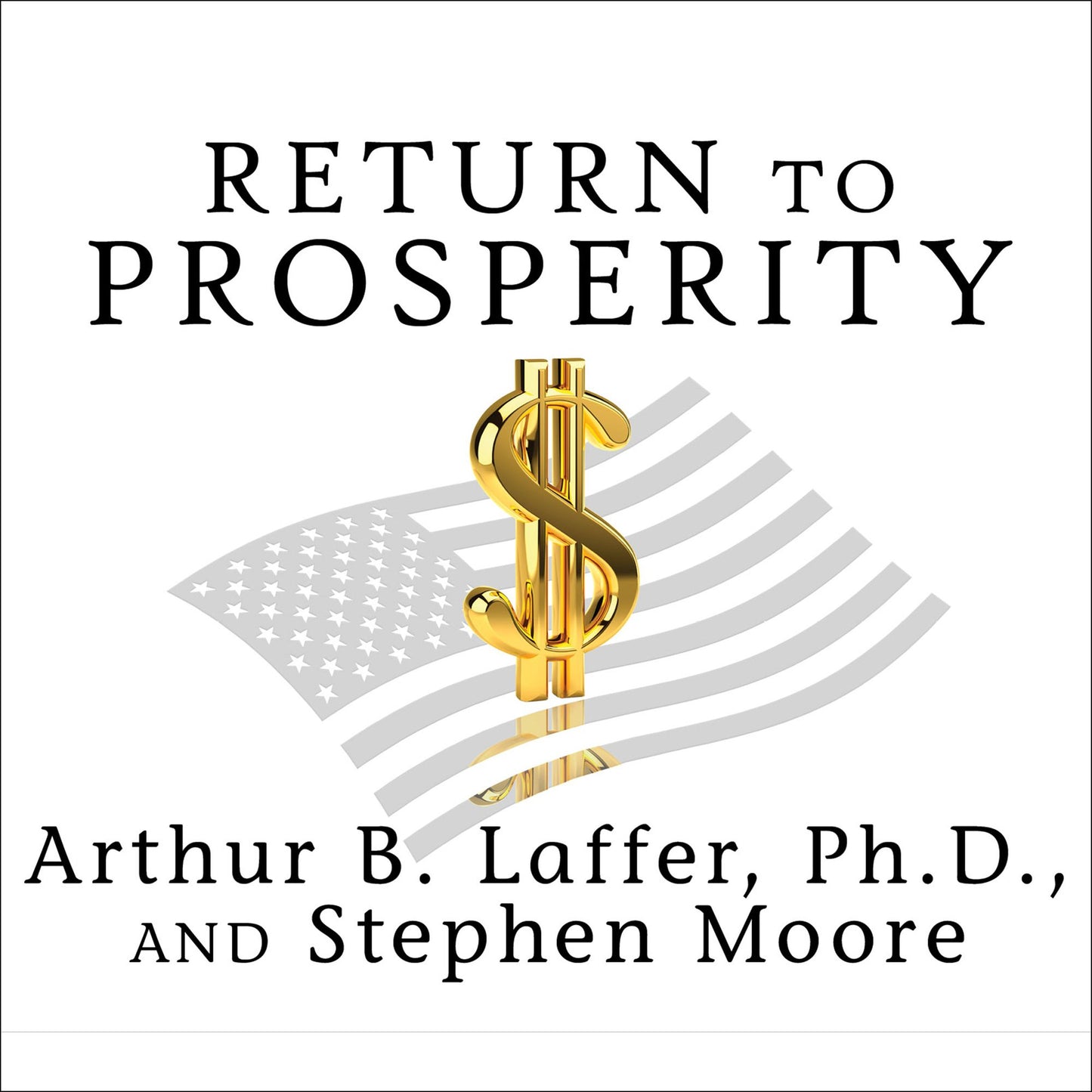 Return to Prosperity: How America Can Regain Its Economic Superpower Status