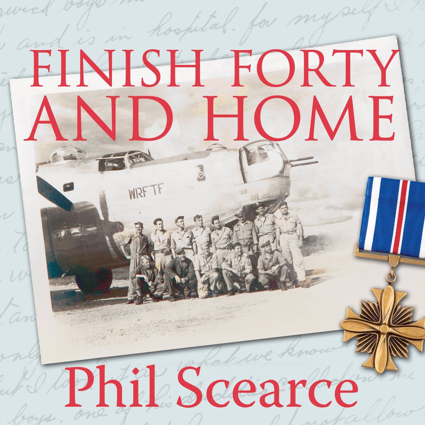 Finish Forty and Home: The Untold World War II Story of B-24s in the Pacific