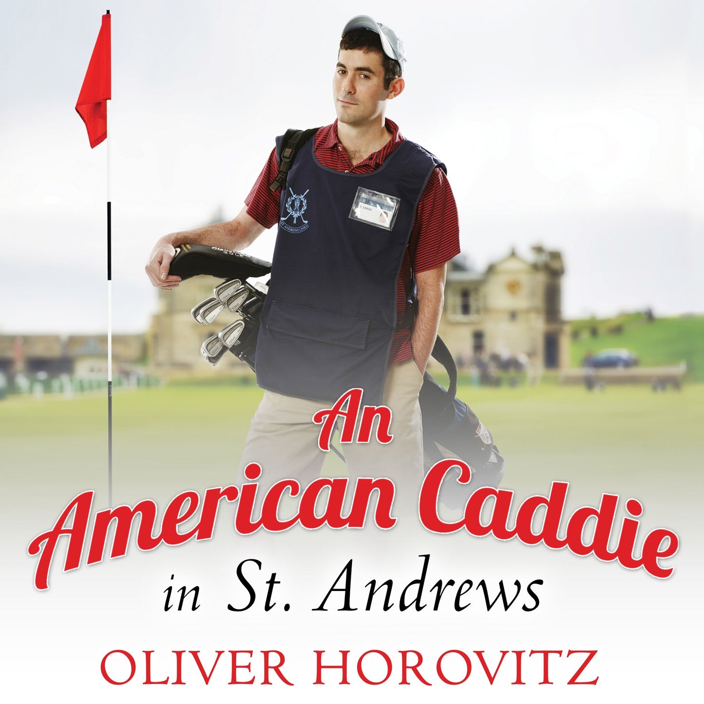 An American Caddie in St. Andrews: Growing Up, Girls, and Looping on the Old Course