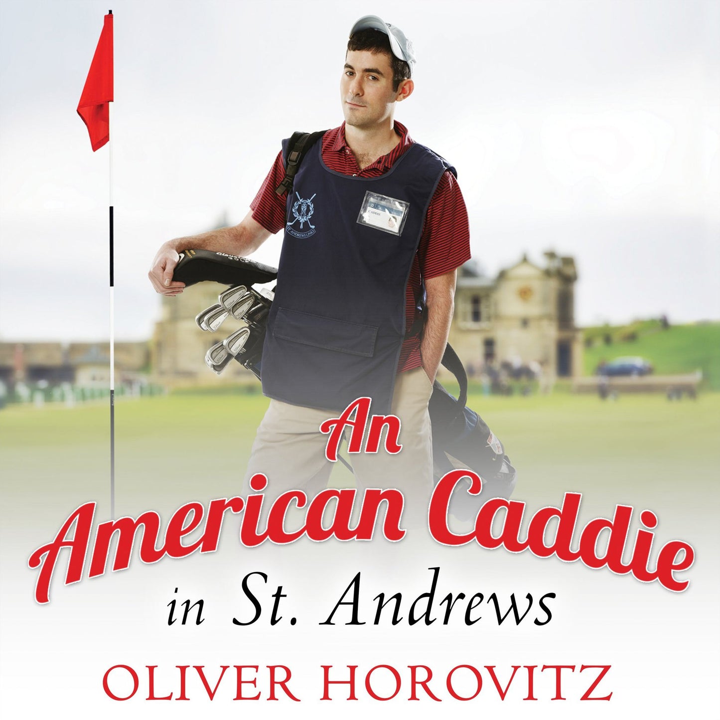 An American Caddie in St. Andrews: Growing Up, Girls, and Looping on the Old Course