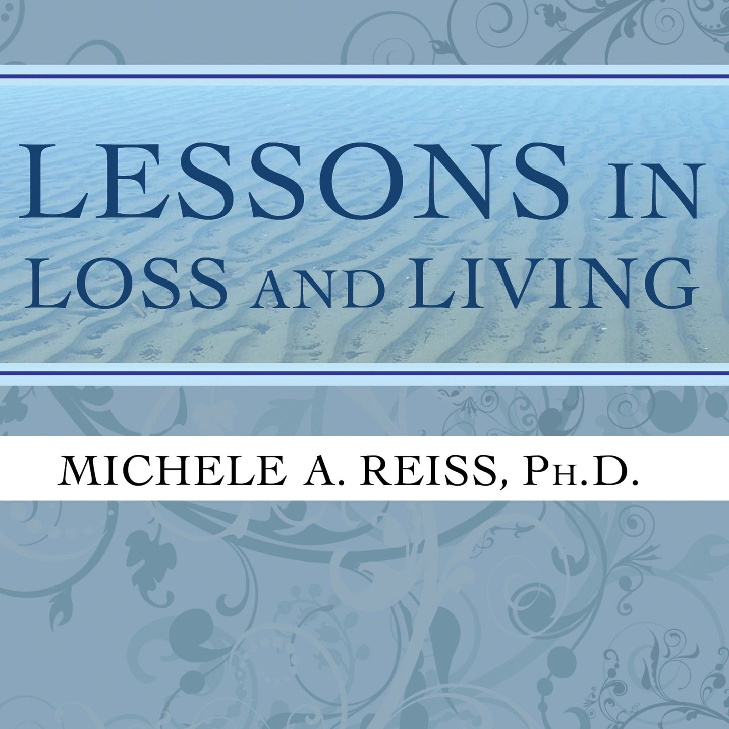 Lessons in Loss and Living: Hope and Guidance for Confronting Serious Illness and Grief