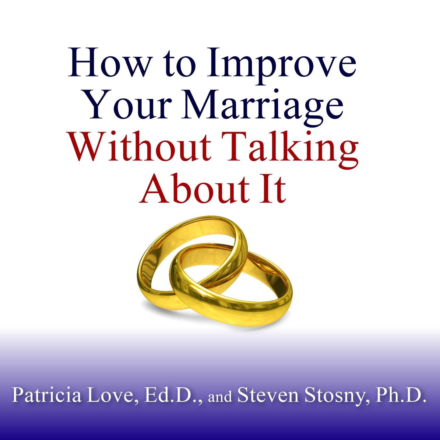 How to Improve Your Marriage Without Talking About It