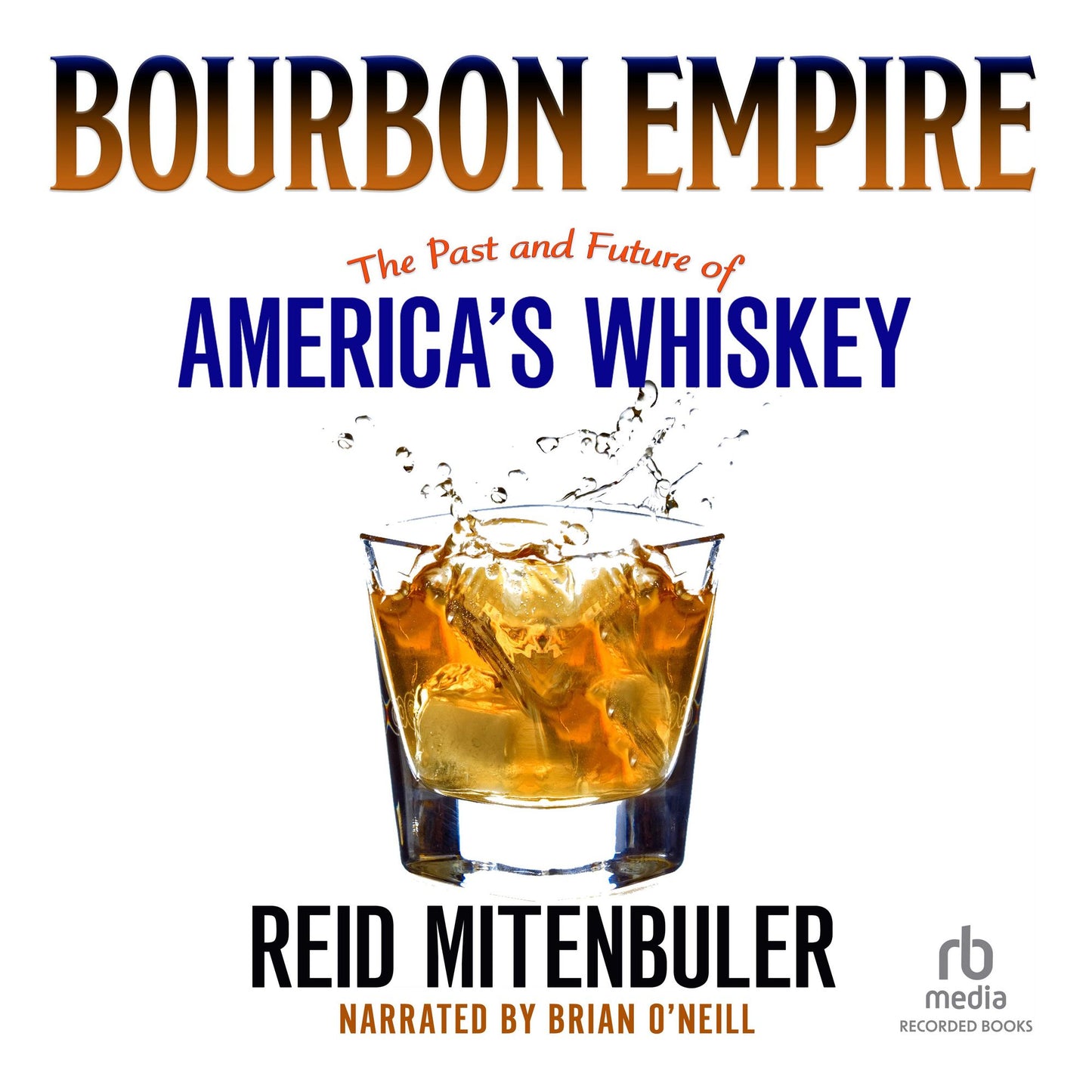Bourbon Empire: The Past and Future of America's Whiskey