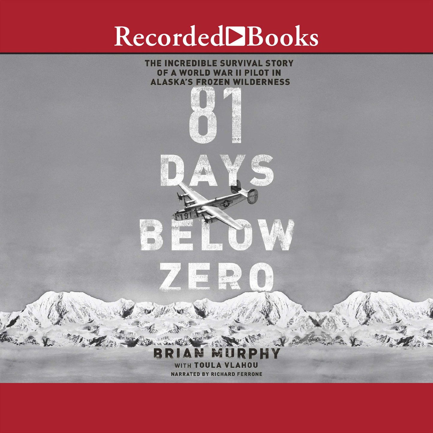 81 Days Below Zero: The Incredible Survival Story of a World War II Pilot in Alaska's Frozen Wilderness