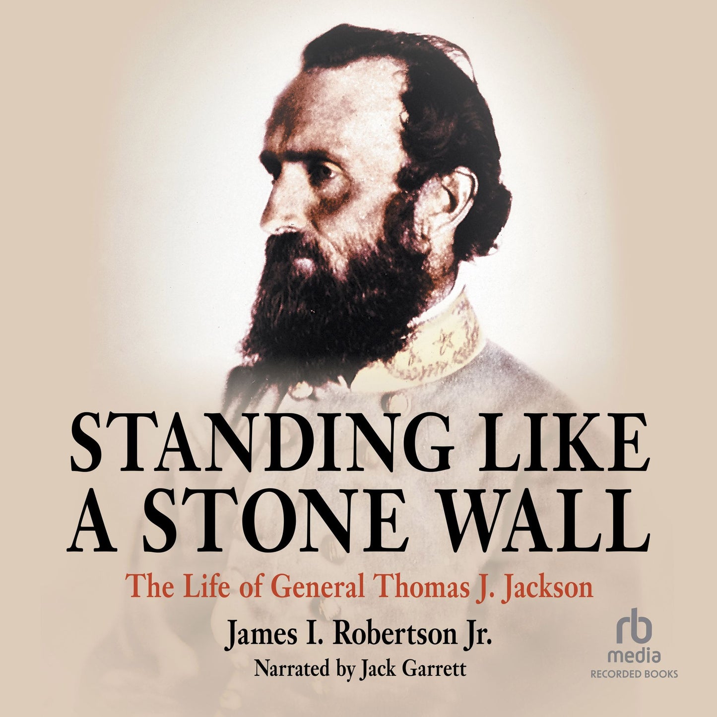 Standing Like A Stone Wall: The Life of General Thomas J. Jackson