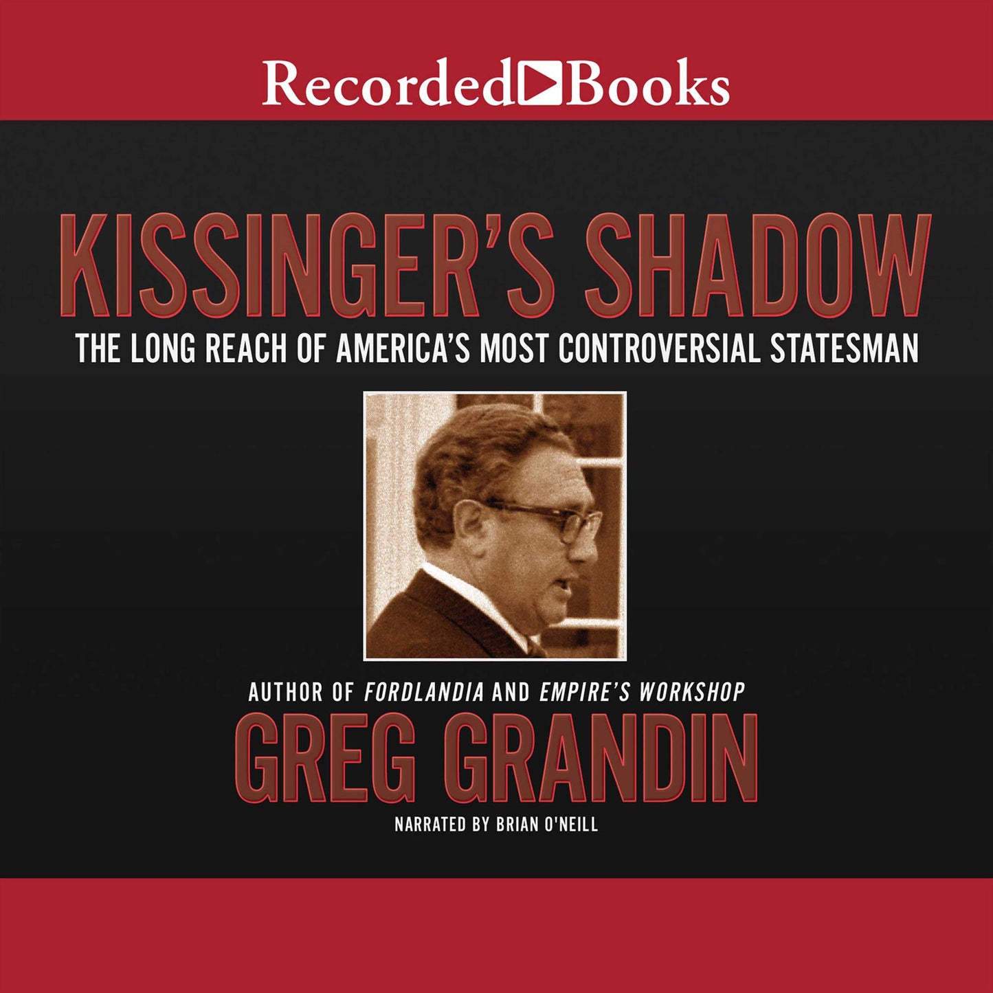 Kissinger's Shadow: The Long Reach of America's Most Controversial Statesman