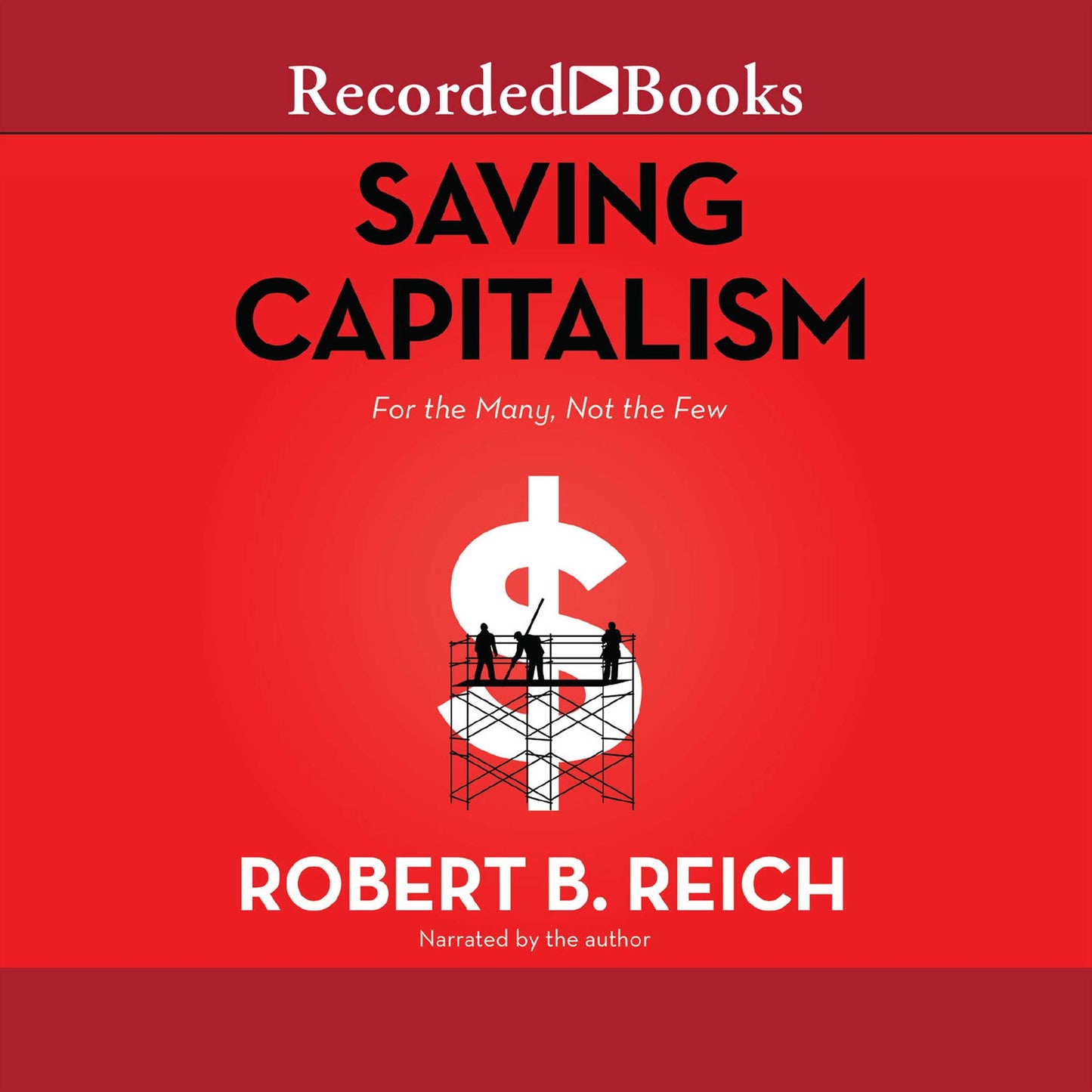 Saving Capitalism: For the Many, Not the Few
