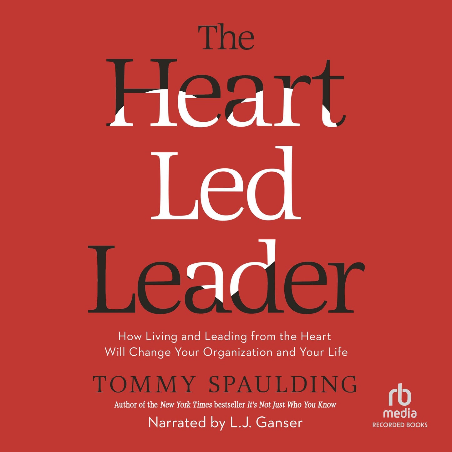 The Heart-Led Leader: How Living and Leading from the Heart Will Change Your Organization and Your Life