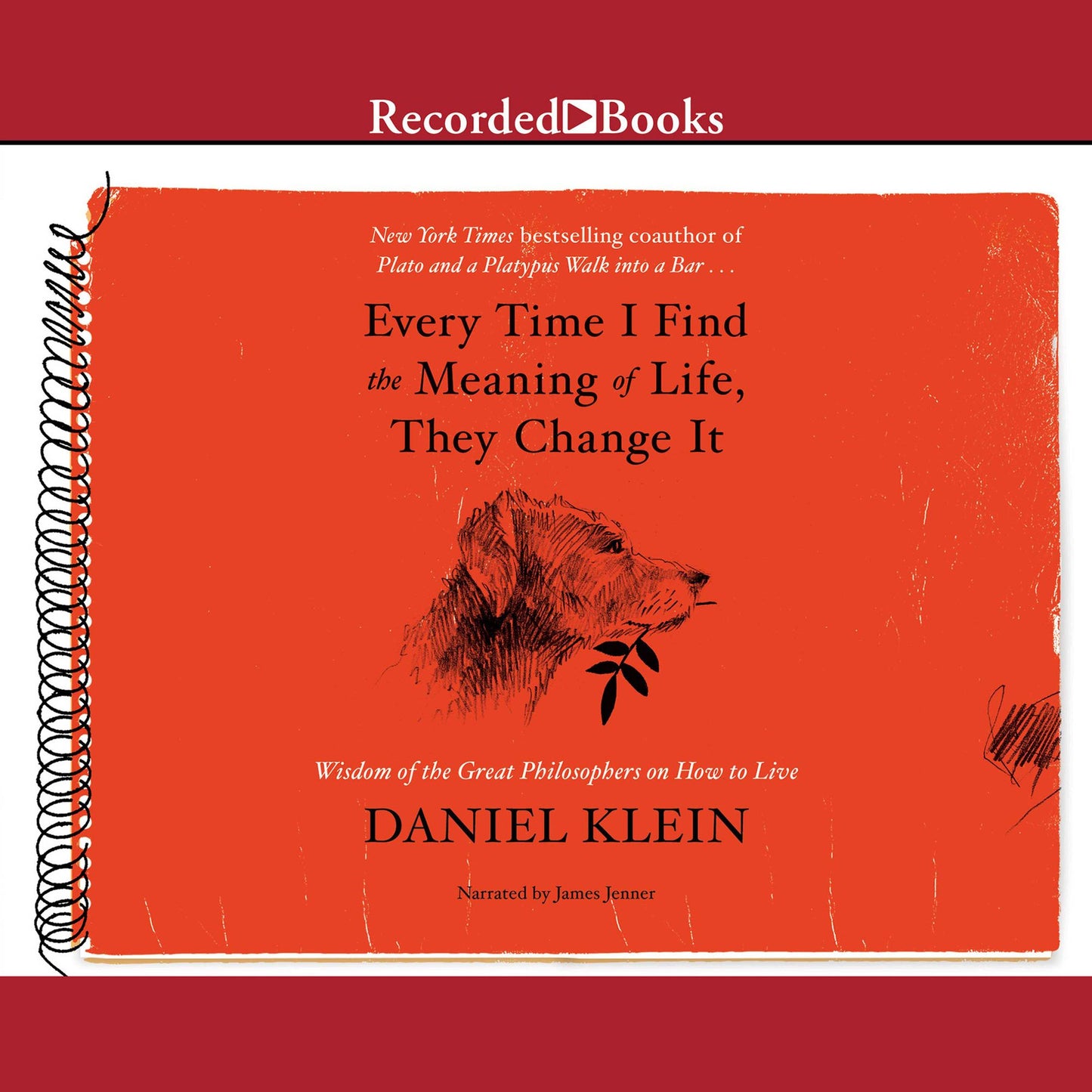 Every Time I Find the Meaning of Life, They Change It: Wisdom of the Great Philosophers on How to Live