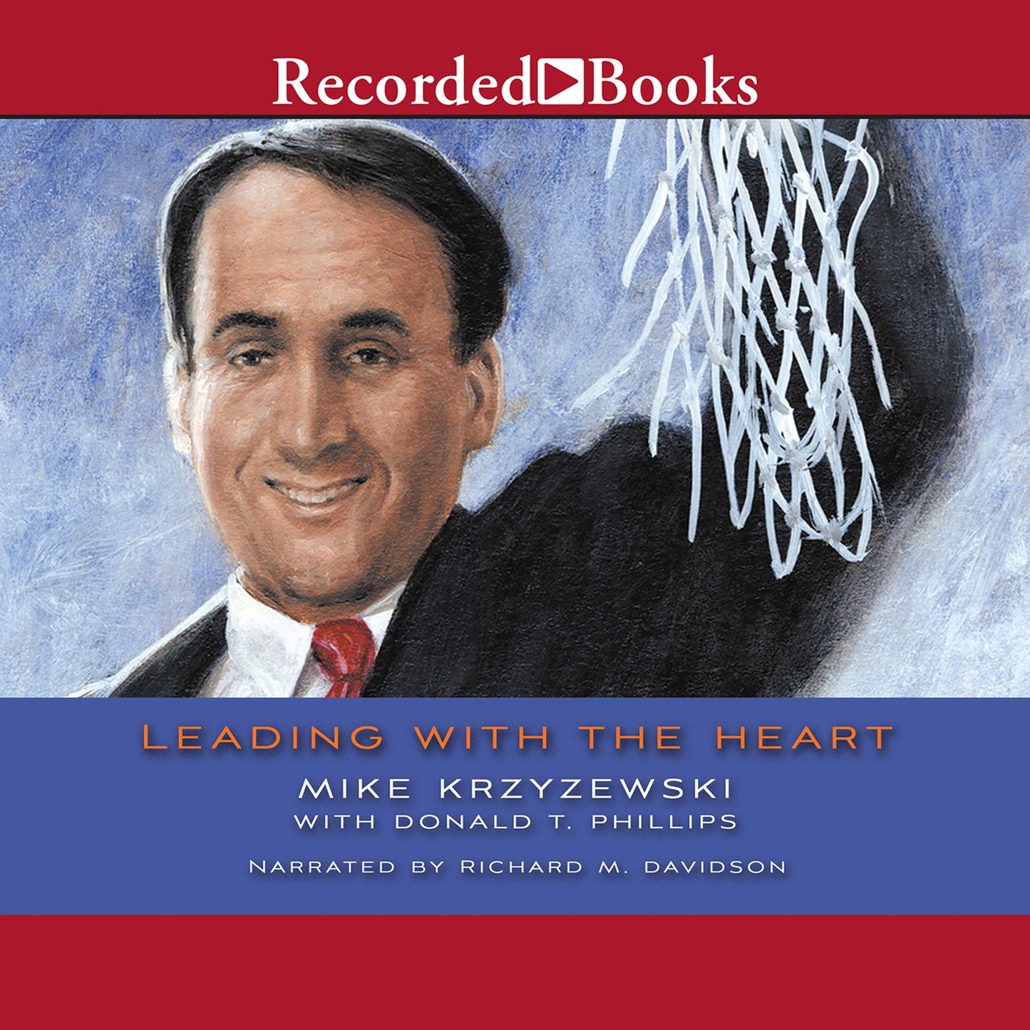 Leading With the Heart: Coach K's Successful Strategies for Basketball, Business, and Life