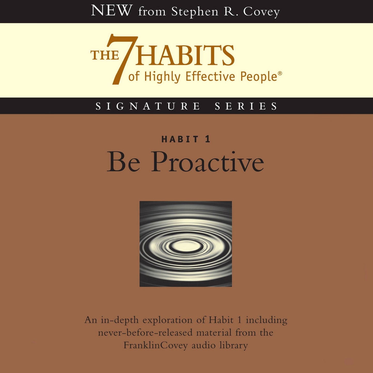 Habit 1: Be Proactive: The 7 Habits of Highly Effective People Signature Series