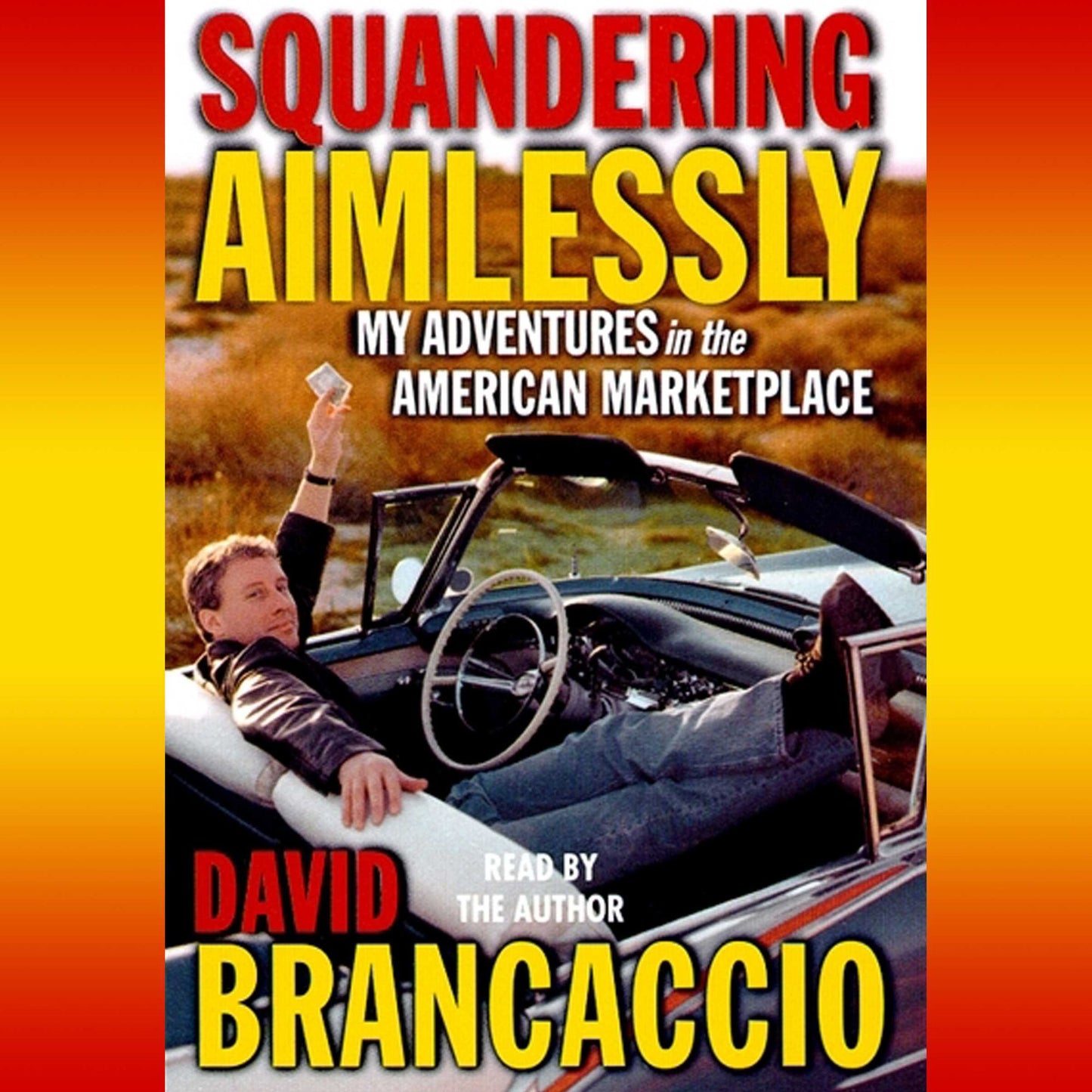 Squandering Aimlessly: My Adventures in the American Marketplace (Abridged)