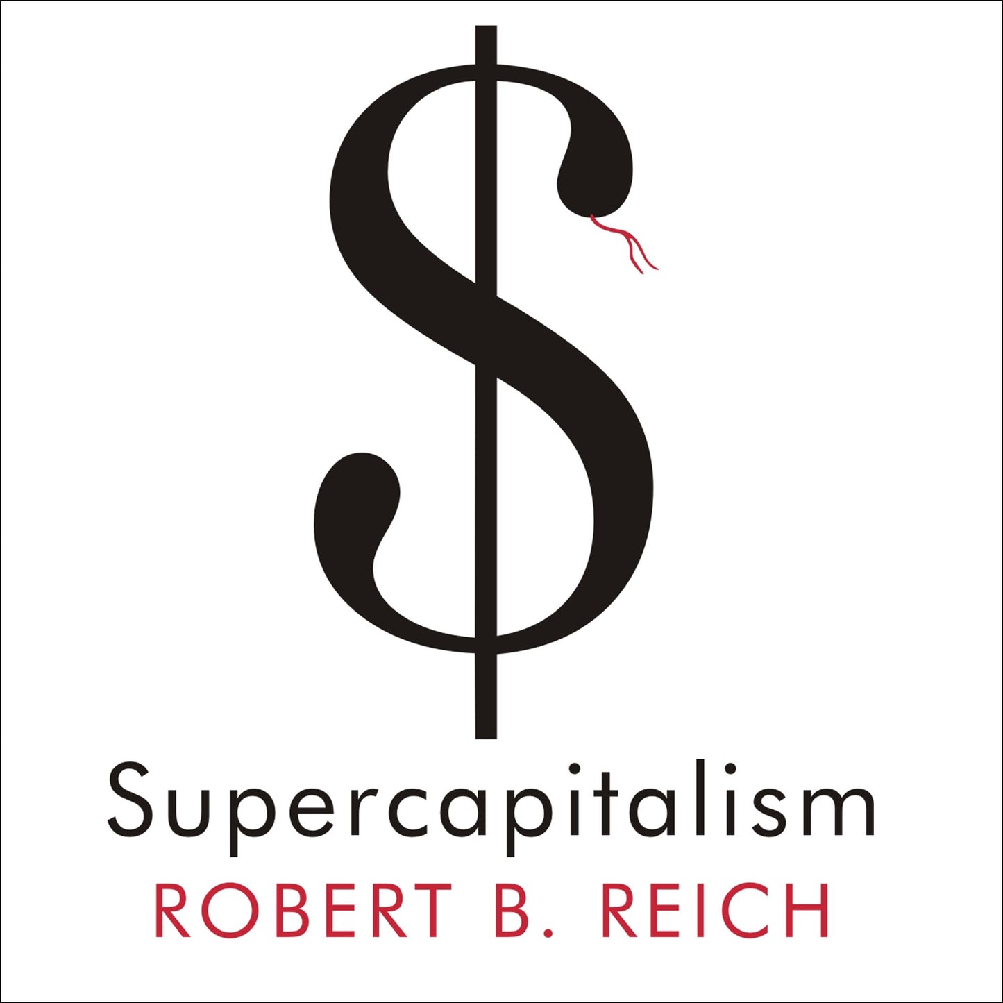Supercapitalism: The Transformation of Business, Democracy, and Everyday Life