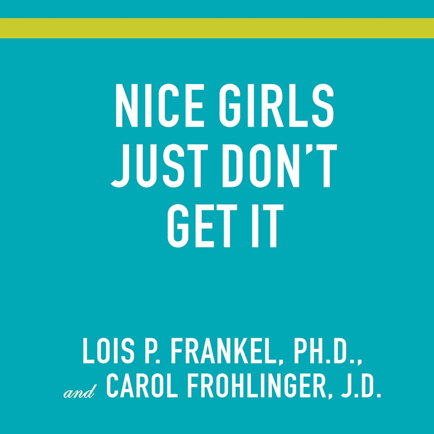 Nice Girls Just Don't Get It: 99 Ways to Win the Respect You Deserve, the Success You've Earned, and the Life You Want