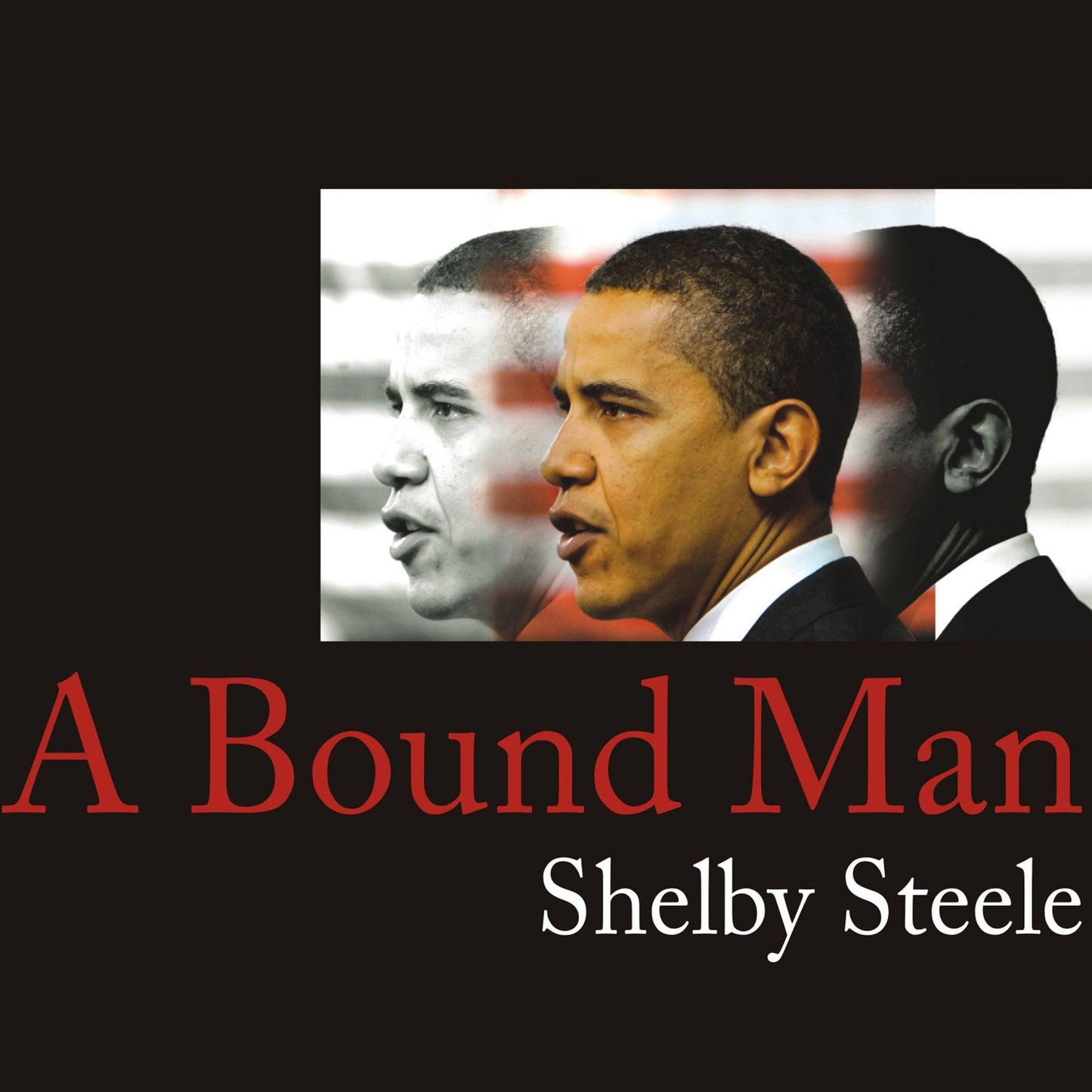 A Bound Man: Why We Are Excited About Obama and Why He Can't Win