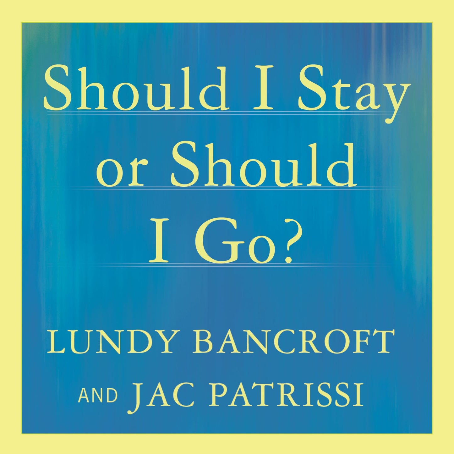 Should I Stay or Should I Go?: A Guide to Knowing If Your Relationship Can--and Should--be Saved