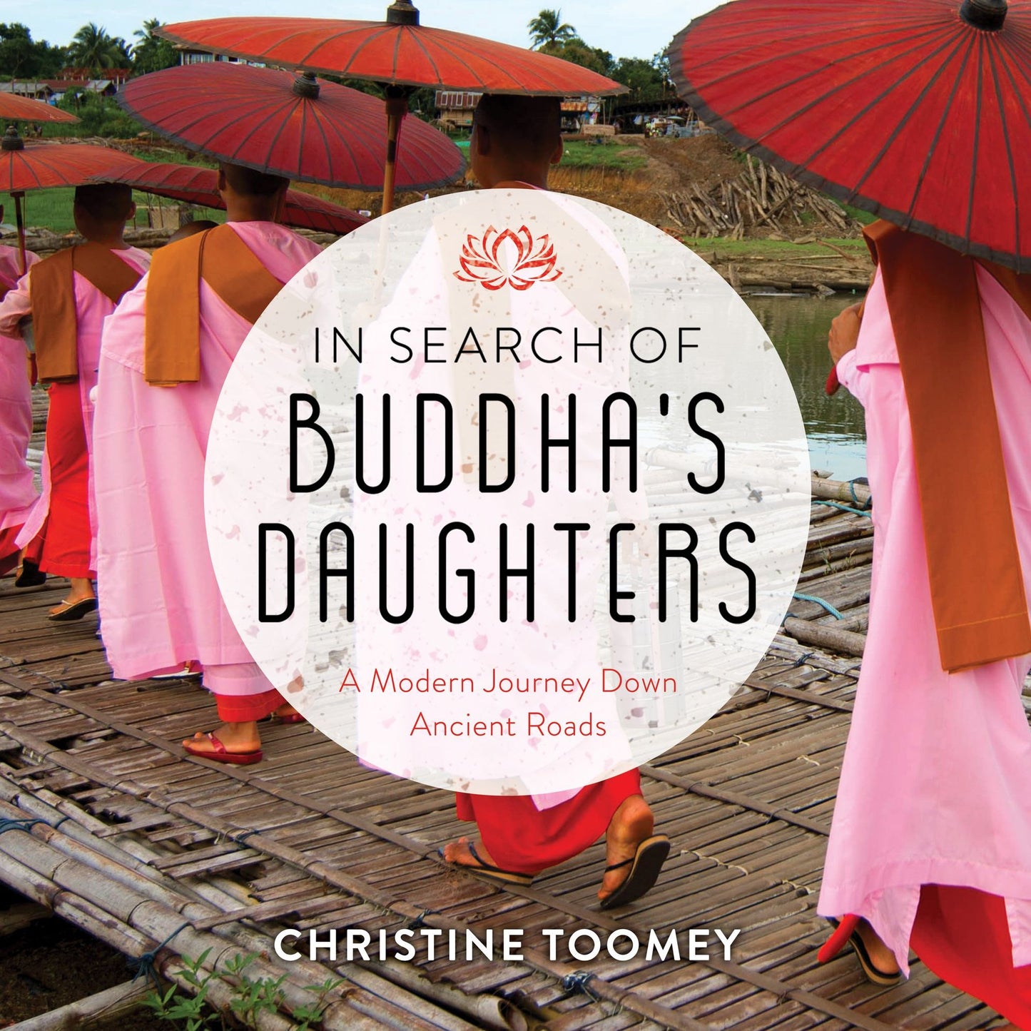 In Search of Buddha's Daughters: A Modern Journey Down Ancient Roads