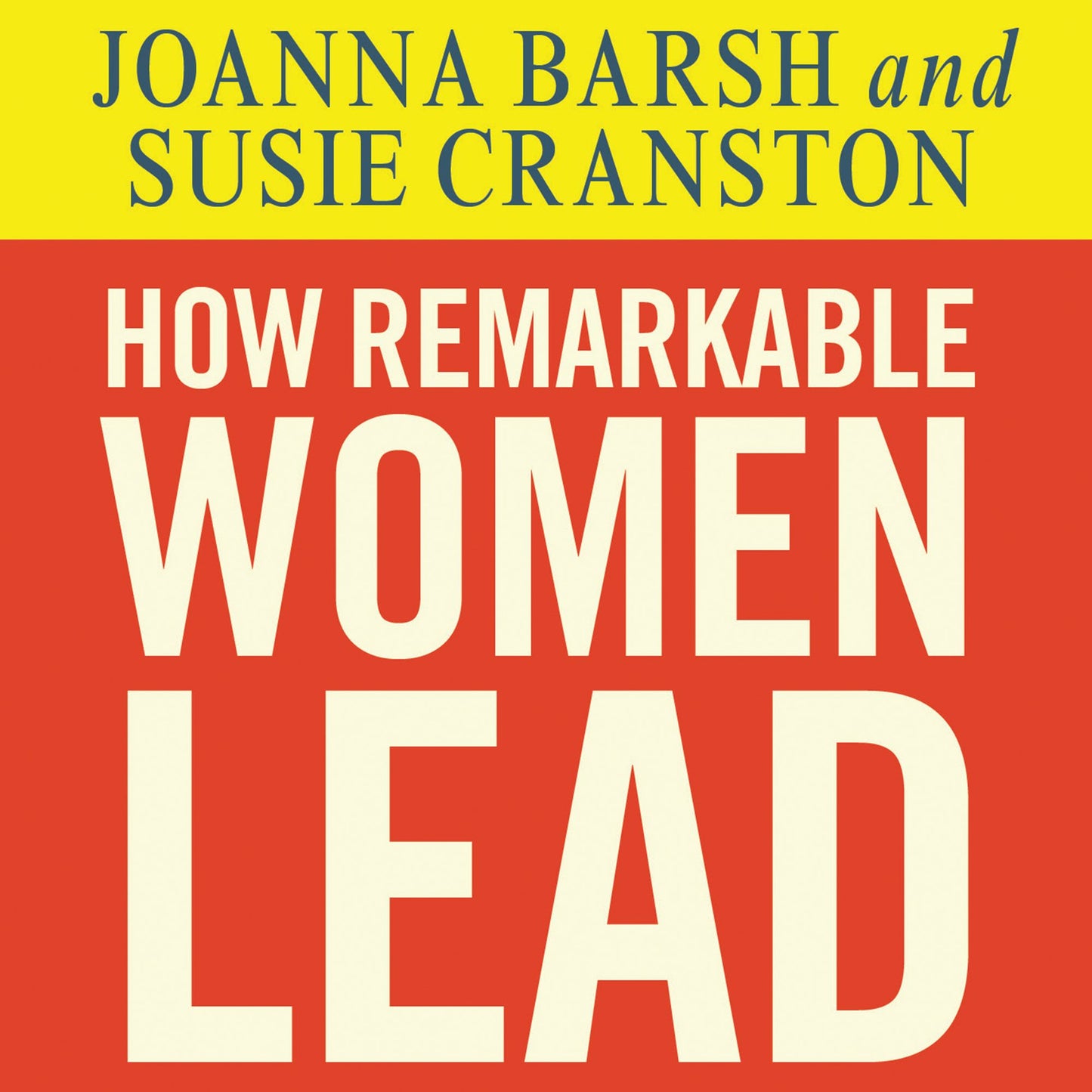 How Remarkable Women Lead: The Breakthrough Model for Work and Life