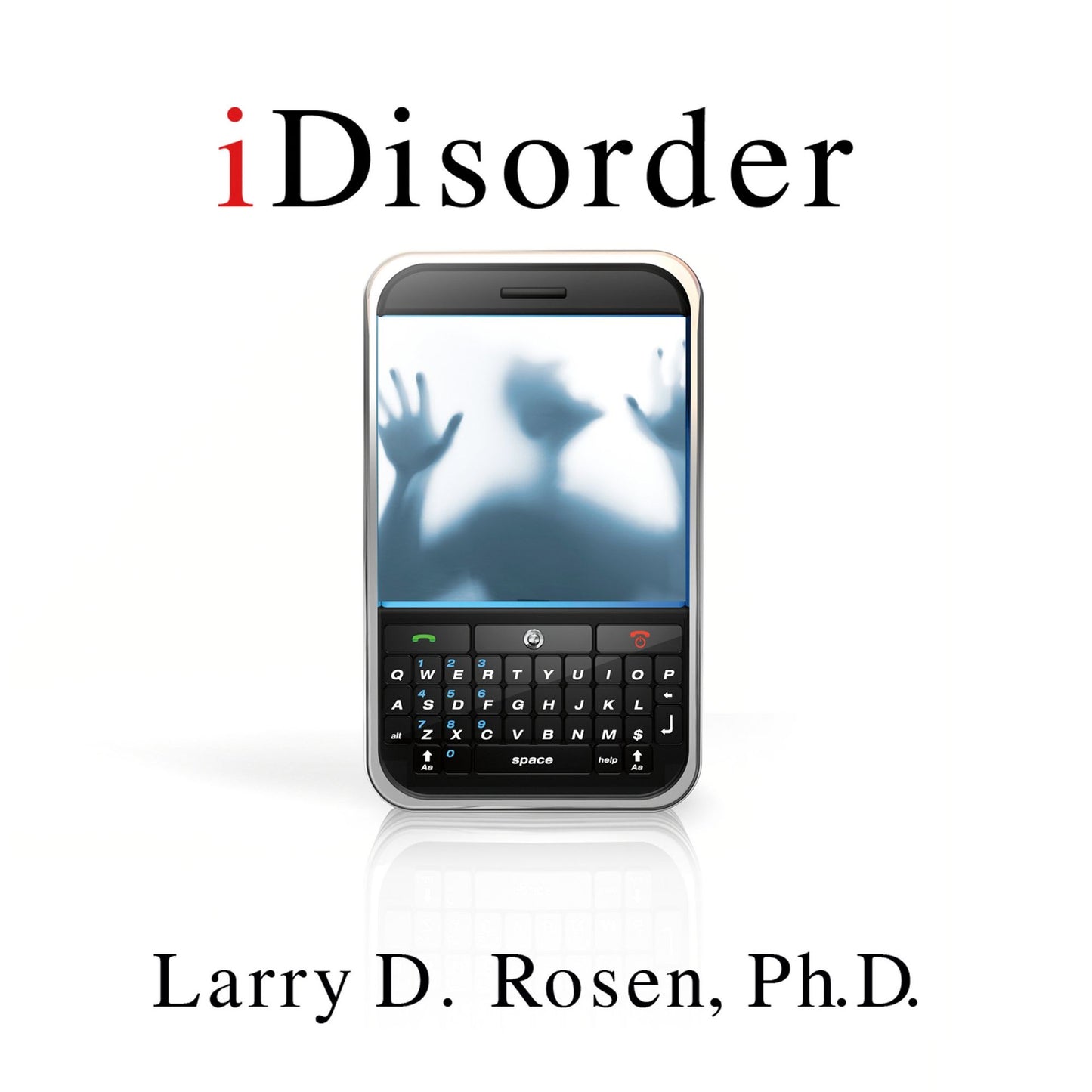 iDisorder: Understanding Our Obsession with Technology and Overcoming Its Hold on Us