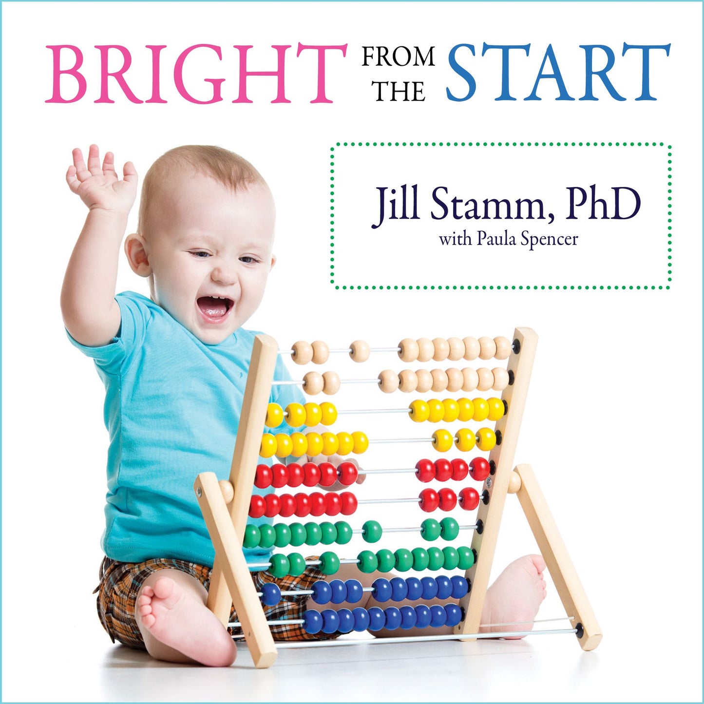 Bright from the Start: The Simple, Science-Backed Way to Nurture Your Child's Developing Mind from Birth to Age 3