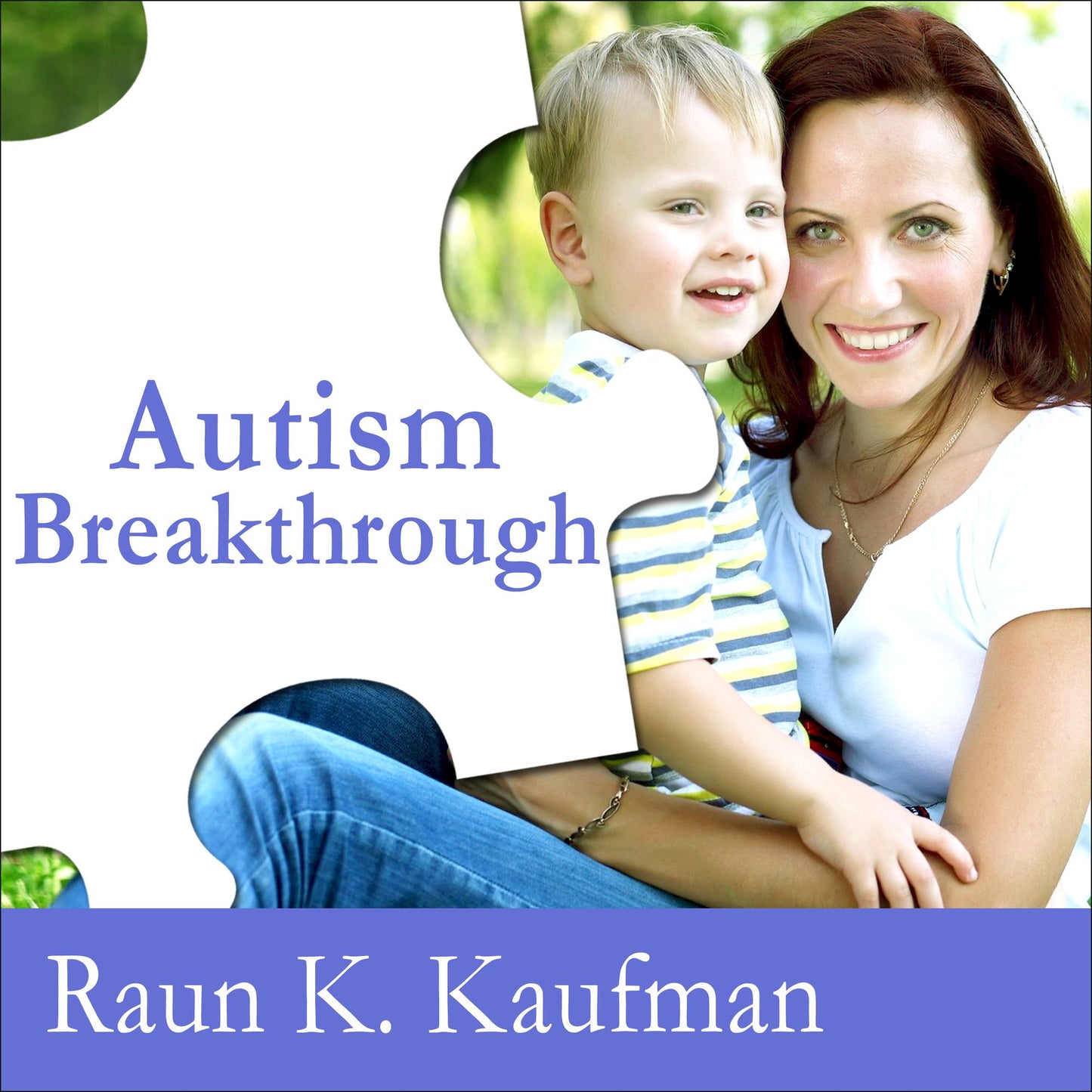 Autism Breakthrough: The Groundbreaking Method That Has Helped Families All over the World