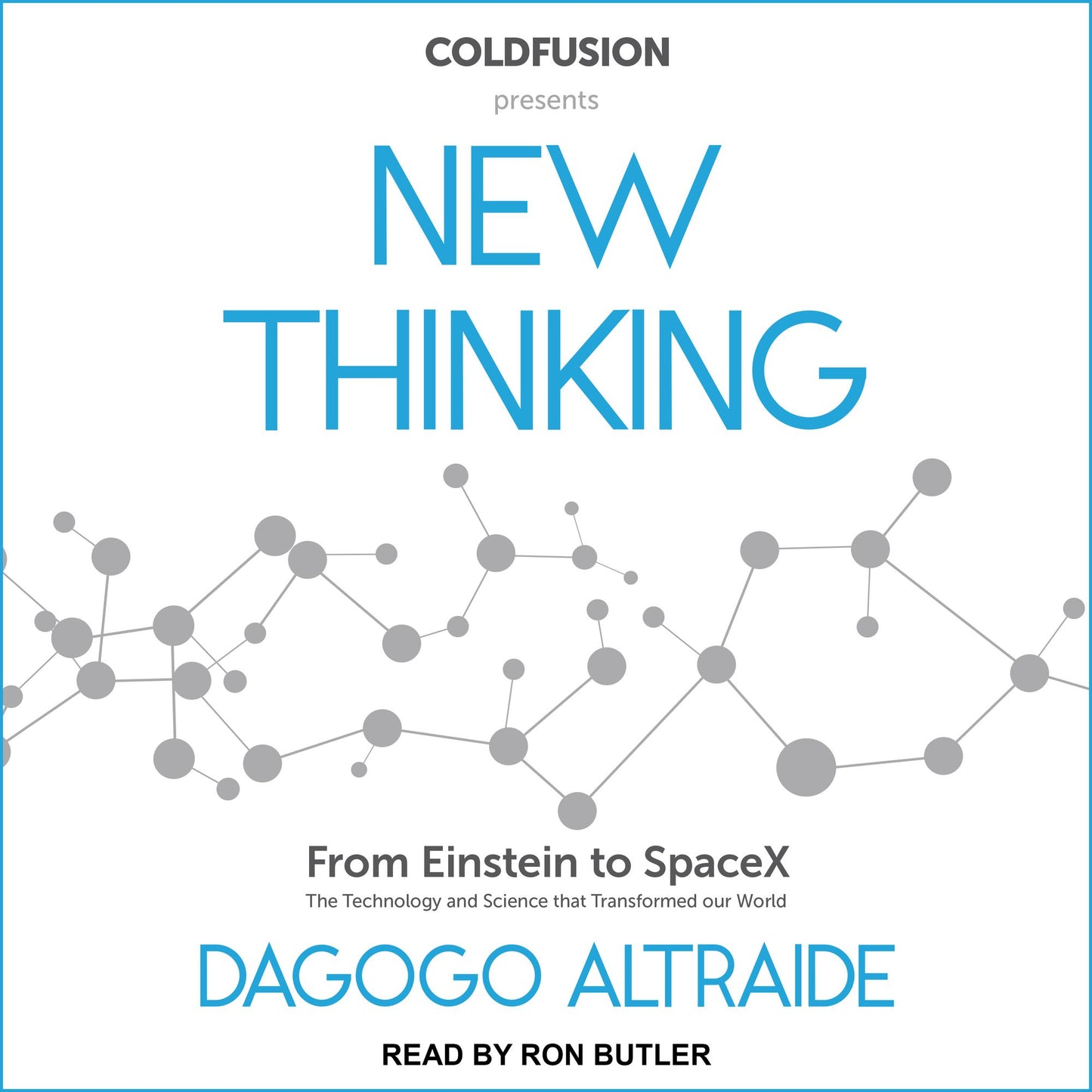 ColdFusion Presents: New Thinking: From Einstein to Artificial Intelligence, the Science and Technology that Transformed Our World