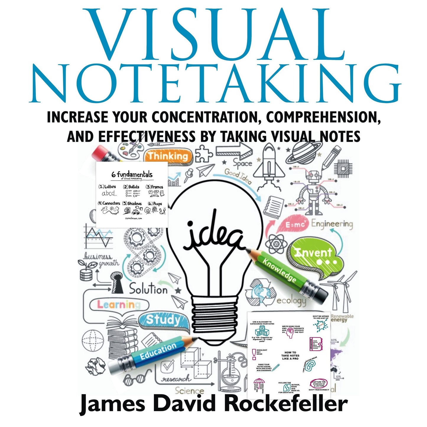 Visual Notetaking: Increase your Concentration, Comprehension, and Effectiveness by Taking Visual Notes