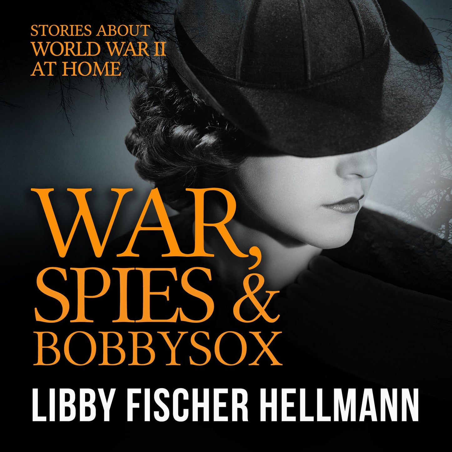 War, Spies, and Bobby Sox : Stories About World War Two At Home