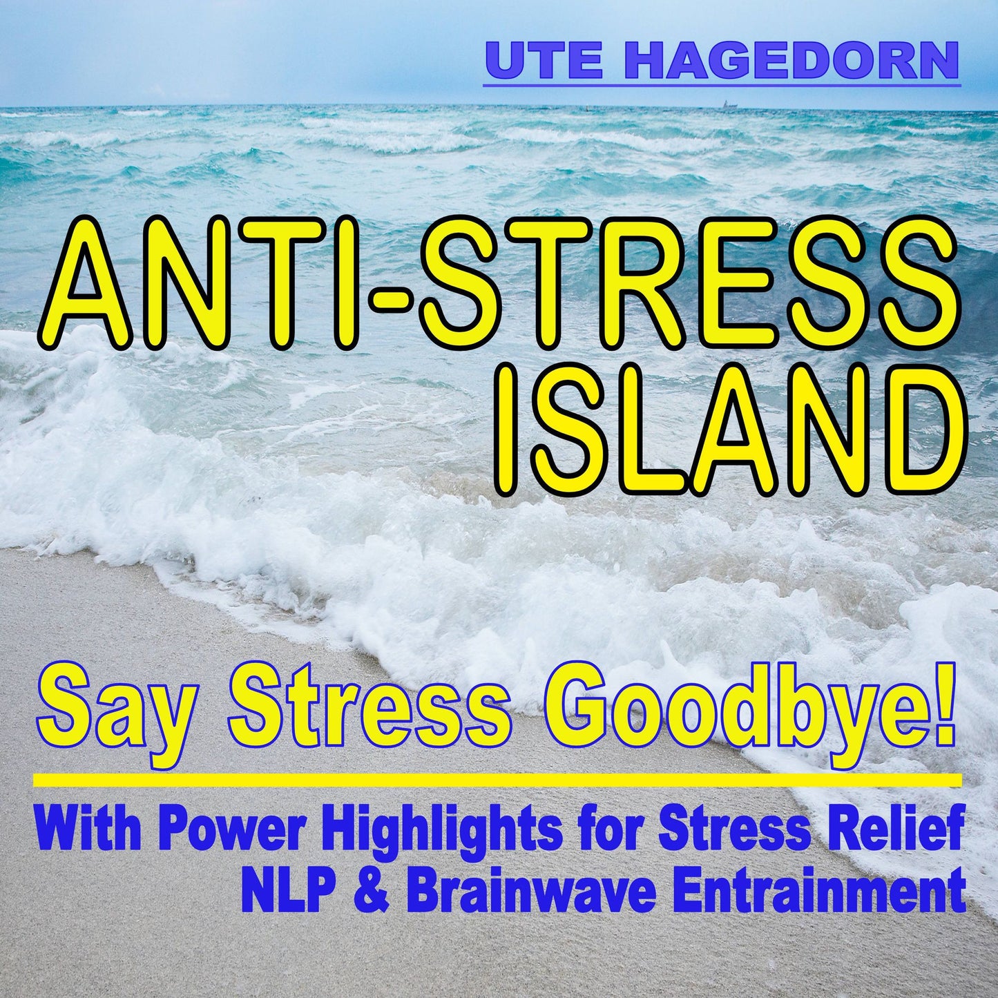 Anti-Stress Island: Say Stress Goodbye!: With Power Highlights for Stress Relief NLP & Brainwave Entrainment