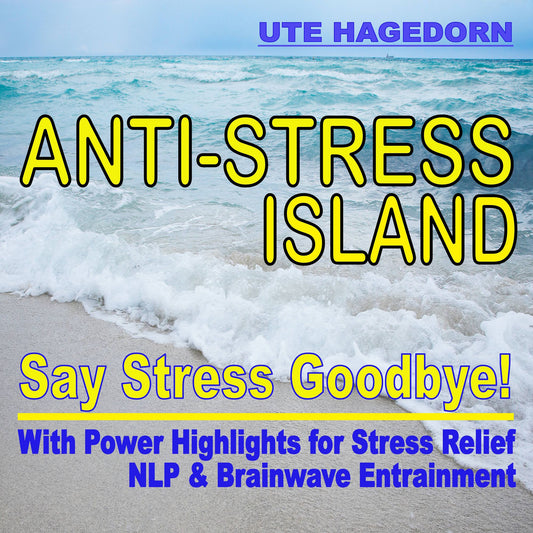 Anti-Stress Island: Say Stress Goodbye!: With Power Highlights for Stress Relief NLP & Brainwave Entrainment
