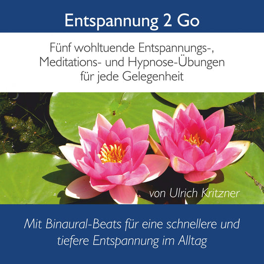 Entspannung 2 Go: Fünf wohltuende Entspannung-, Meditations- Und Hypnose-Übungen für jede Gelegenheit mit Binaural-Beats