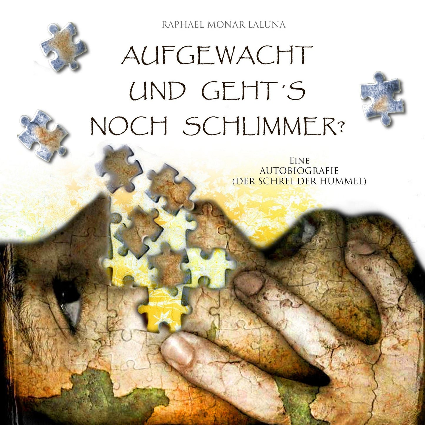 Aufgewacht und geht's noch schlimmer?: Eine Autobiografie - Der Schrei der Hummel