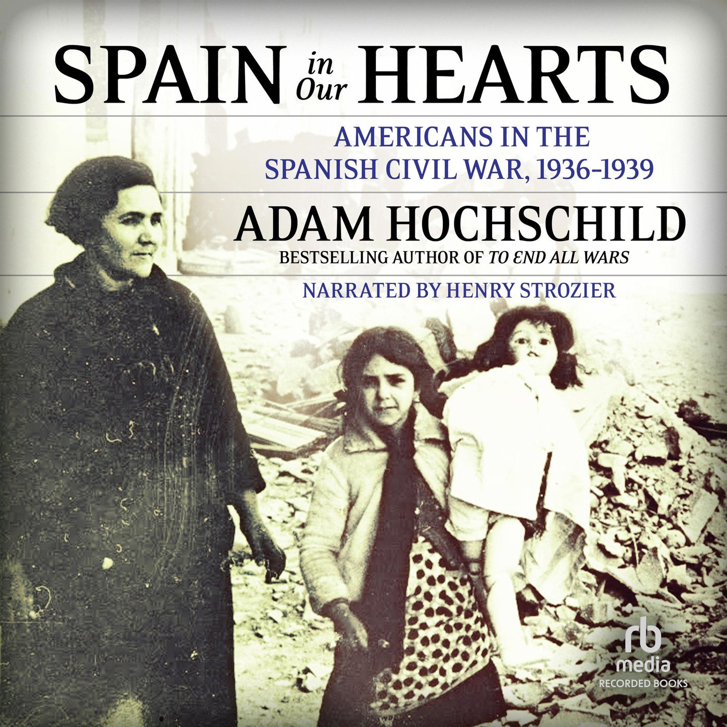 Spain in Our Hearts: Americans in the Spanish Civil War, 1936-1939