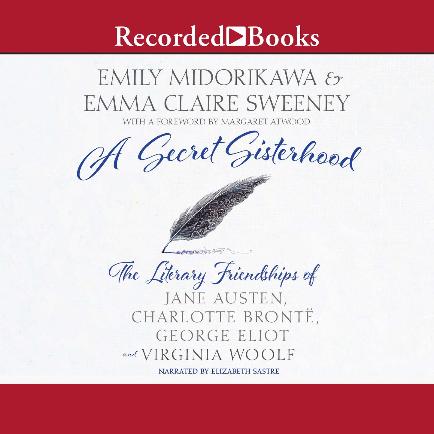 A Secret Sisterhood: The Literary Friendships of Jane Austen, Charlotte Brontë, George Eliot, and Virginia Woolf