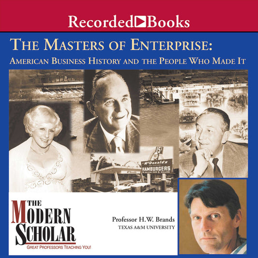 The Modern Scholar: The Masters of Enterprise: American Business History and the People Who Made it
