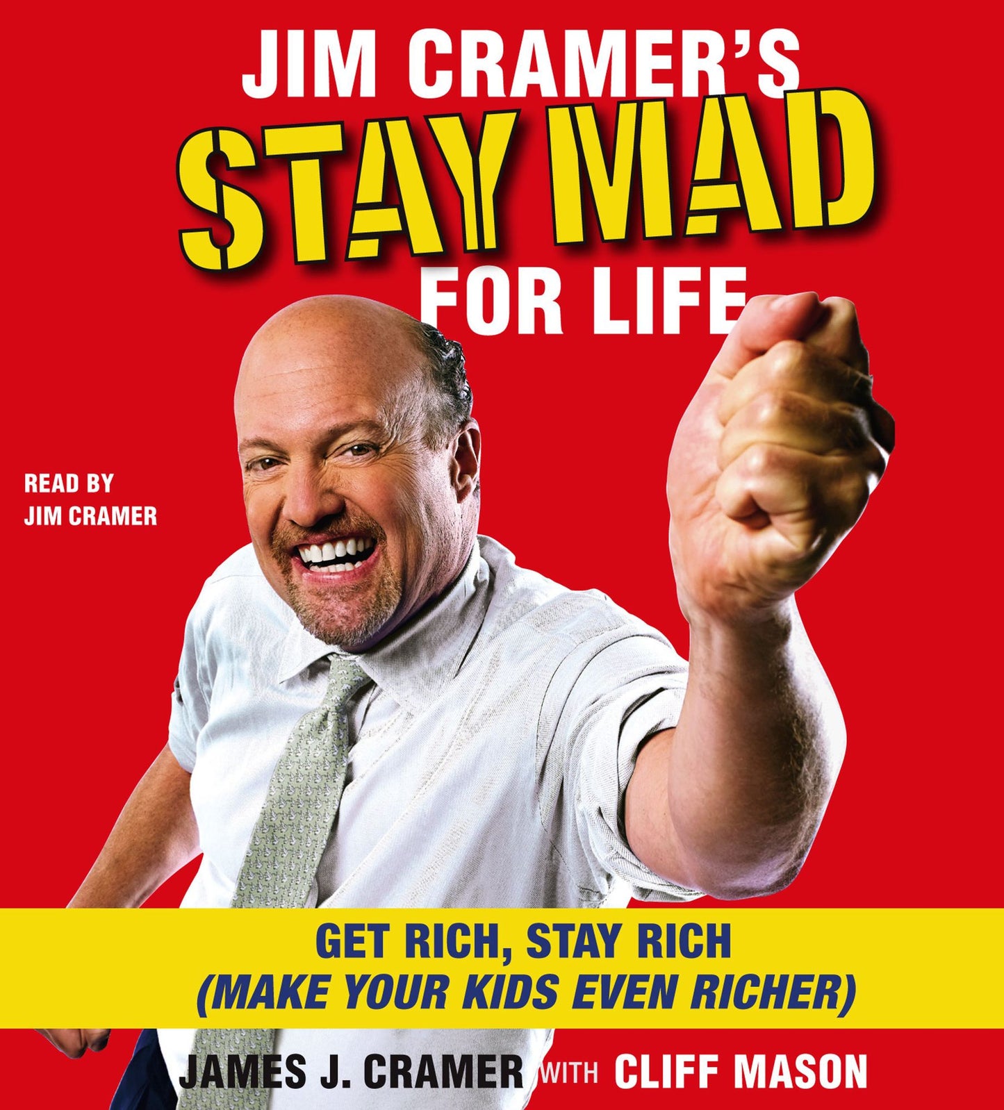 Jim Cramer's Stay Mad for Life: Get Rich, Stay Rich - Make Your Kids Even Richer (Abridged)
