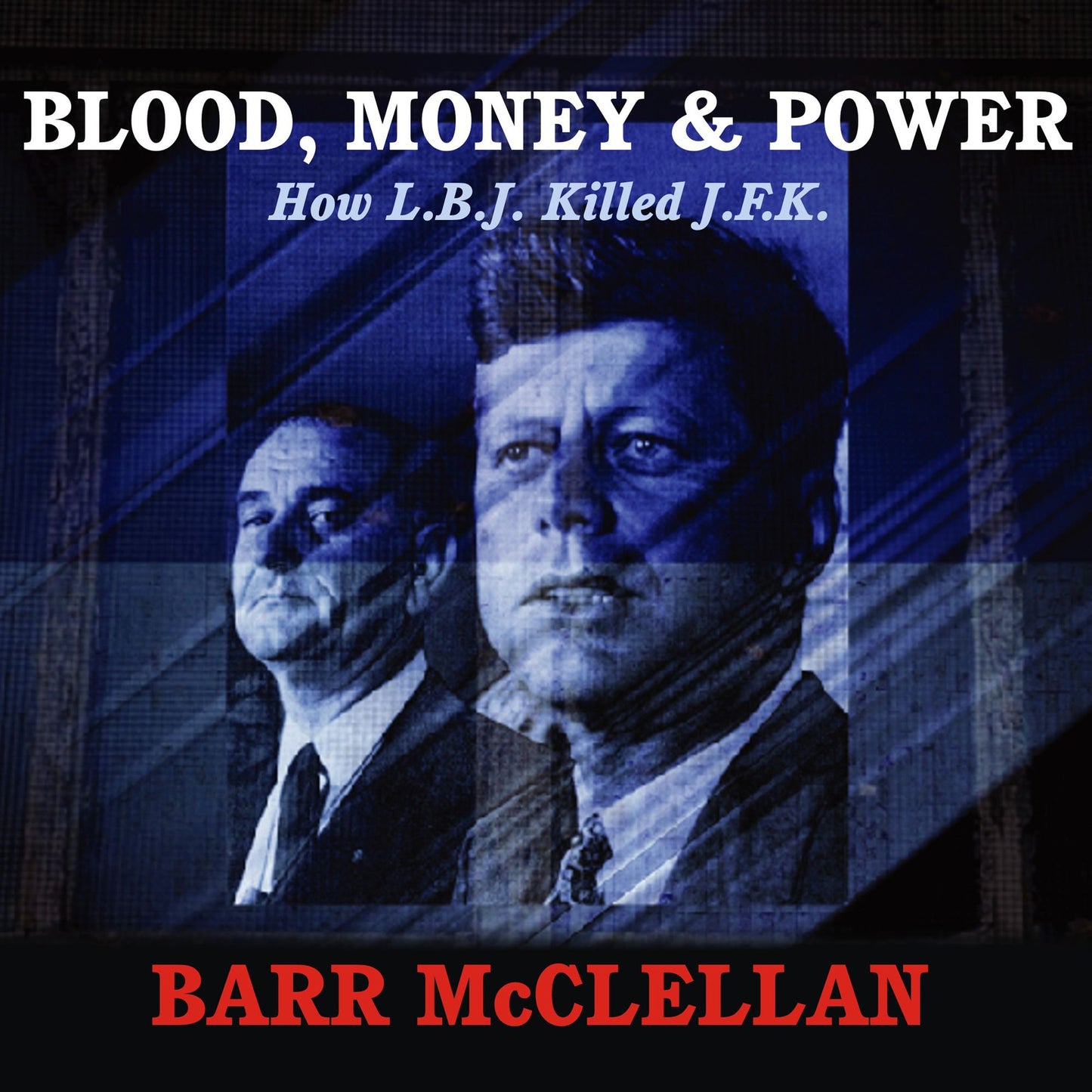 Blood, Money & Power: How L.B.J. Killed J.F.K.