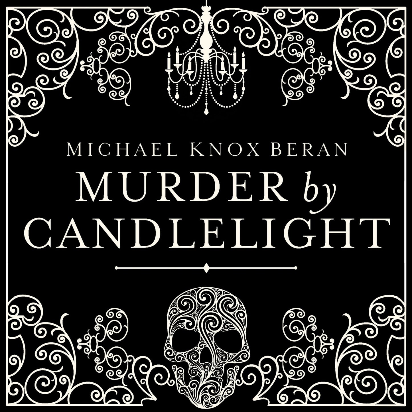 Murder by Candlelight: The Gruesome Slayings Behind Our Romance With the Macabre