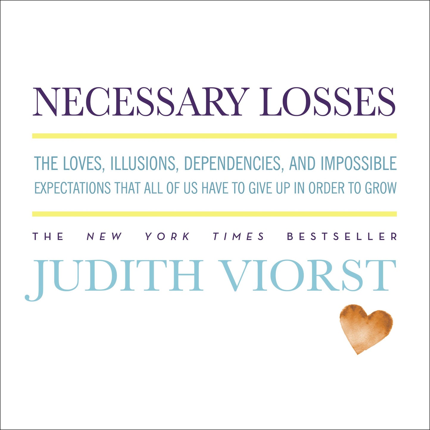 Necessary Losses: The Loves, Illusions, Dependencies, and Impossible Expectations That All of Us Have to Give Up in Order to Grow