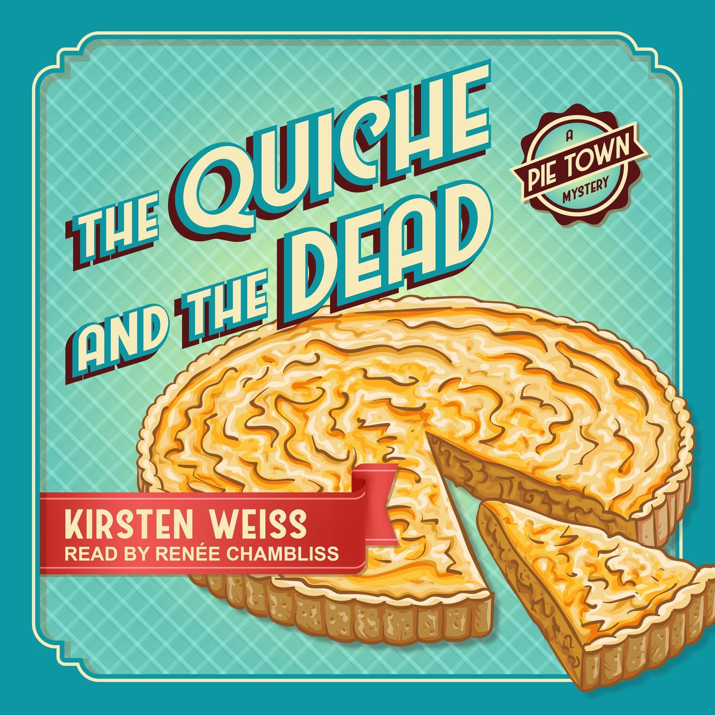 The Quiche and the Dead: A Pie Town Mystery