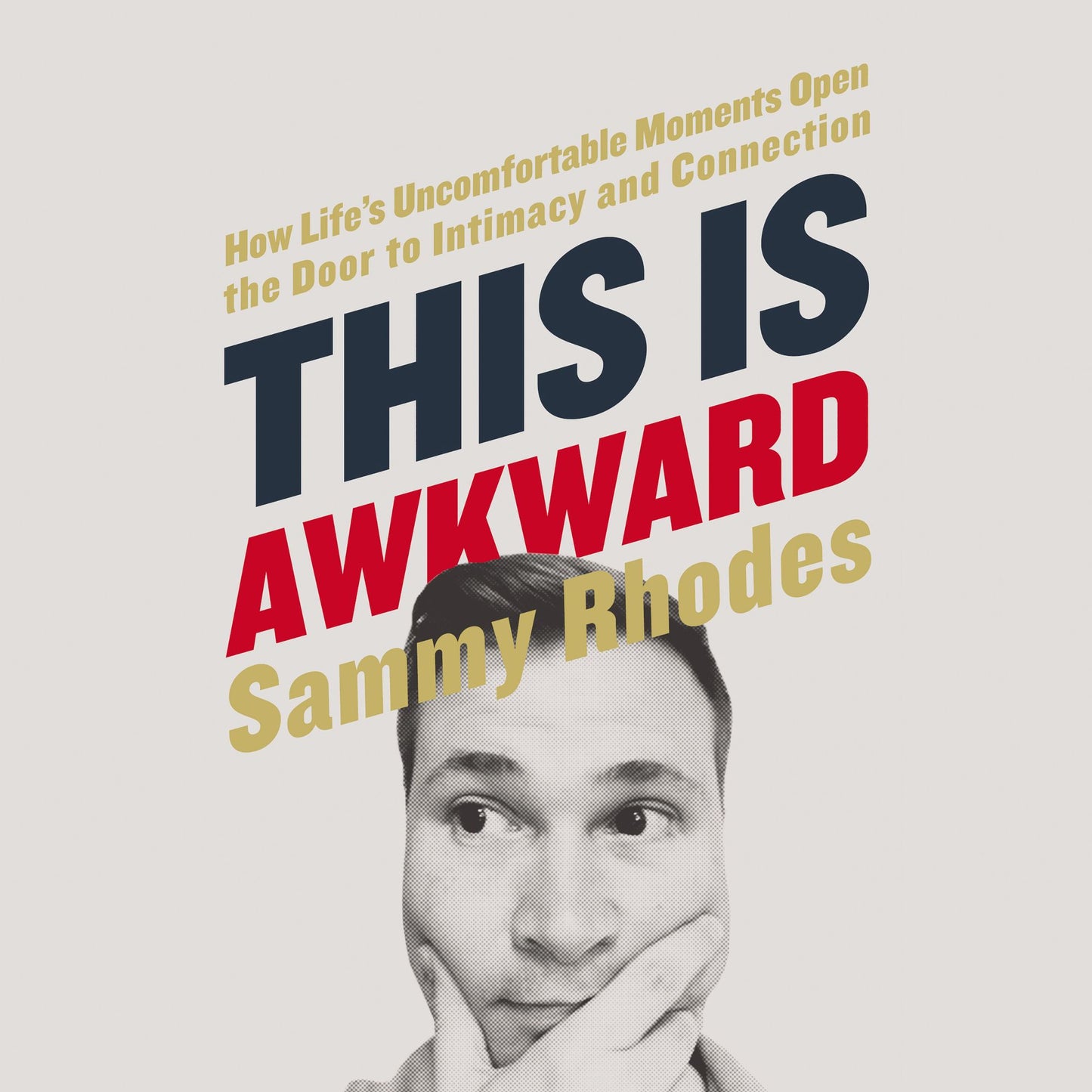 This Is Awkward: How Life's Uncomfortable Moments Open the Door to Intimacy and Connection