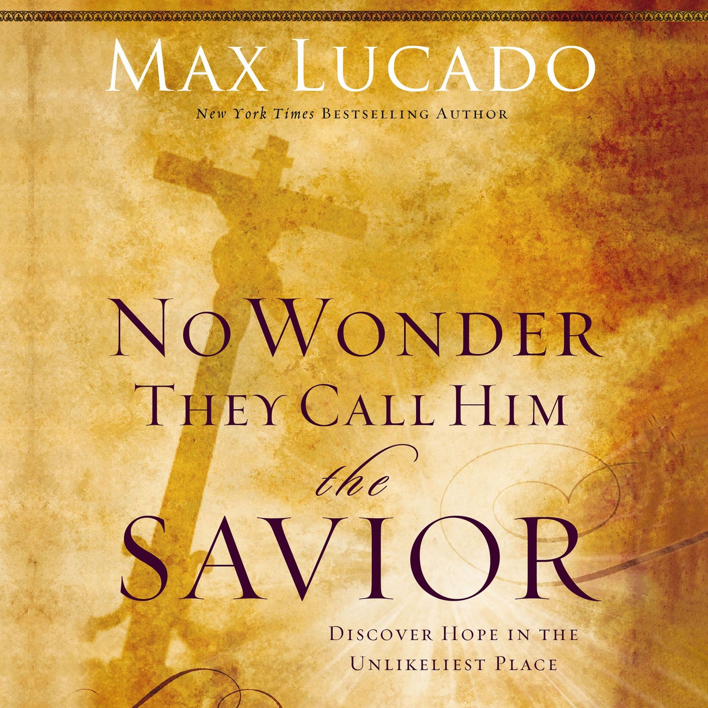 No Wonder They Call Him the Savior: Discover Hope In the Unlikeliest Place